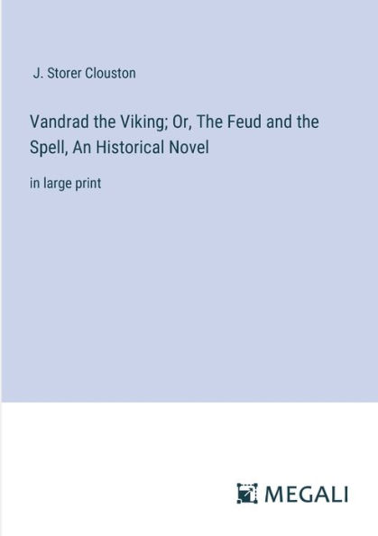 Vandrad the Viking; Or, Feud and Spell, An Historical Novel: large print