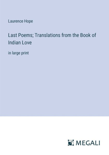 Last Poems; Translations from the Book of Indian Love: large print