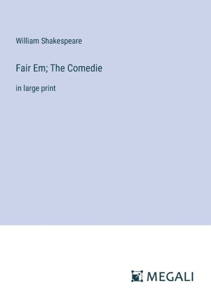 Fair Em; The Comedie: large print