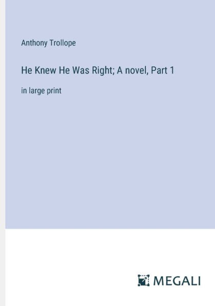 He Knew Was Right; A novel, Part 1: large print