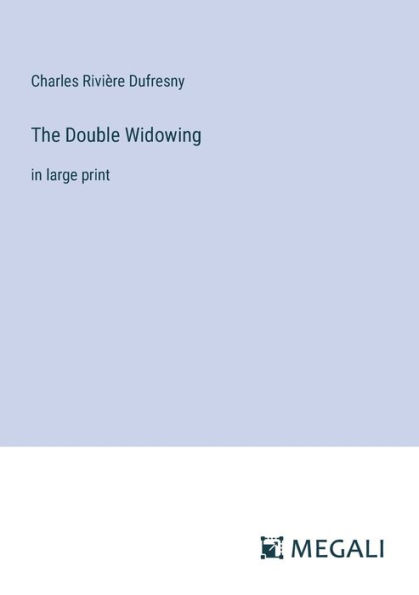 The Double Widowing: large print