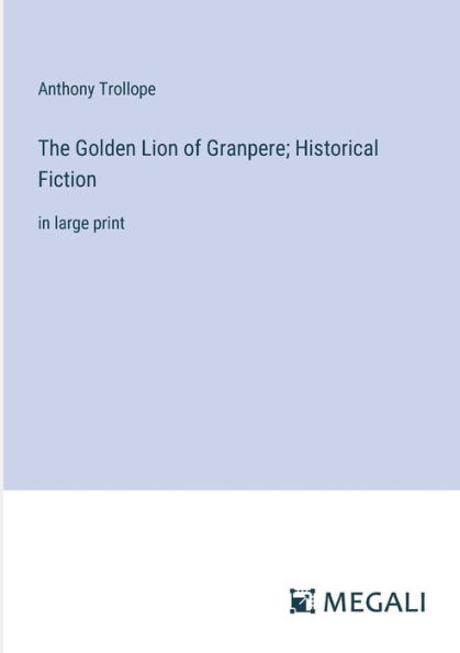 The Golden Lion of Granpere; Historical Fiction: large print