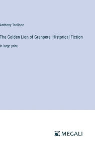 The Golden Lion of Granpere; Historical Fiction: in large print