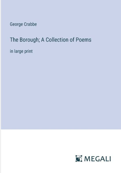 The Borough; A Collection of Poems: large print