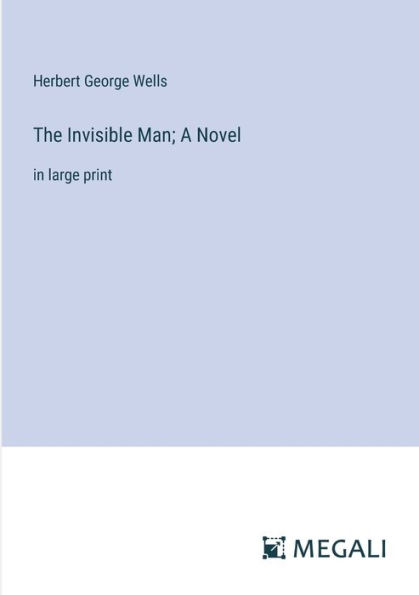 The Invisible Man; A Novel: large print