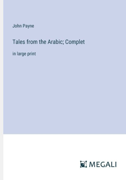 Tales from the Arabic; Complet: large print