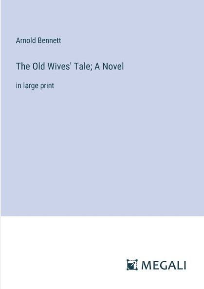 The Old Wives' Tale; A Novel: in large print