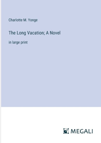 The Long Vacation; A Novel: large print