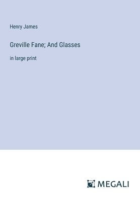 Greville Fane; And Glasses: large print