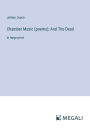 Chamber Music (poems); And The Dead: in large print