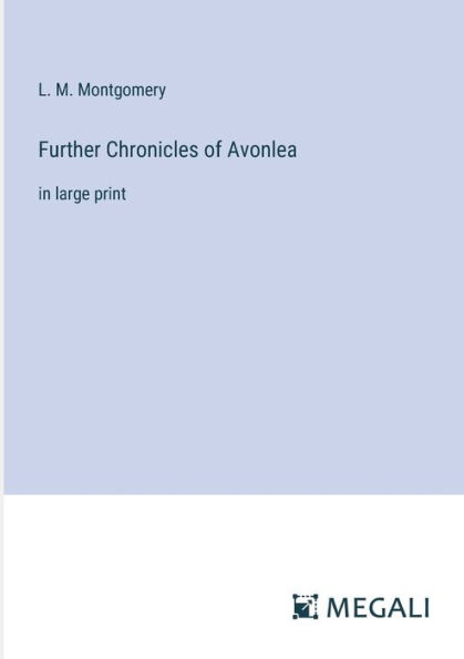 Further Chronicles of Avonlea: large print
