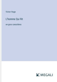 Title: L'homme Qui Rit: en gros caractï¿½res, Author: Victor Hugo