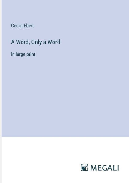 a Word, Only Word: large print