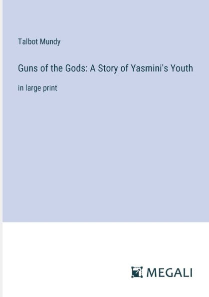 Guns of the Gods: A Story Yasmini's Youth: large print