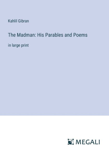 The Madman: His Parables and Poems:in large print