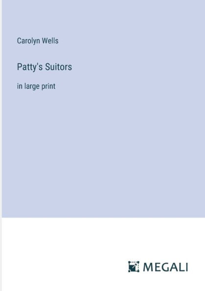 Patty's Suitors: in large print
