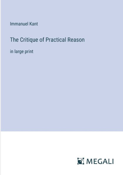 The Critique of Practical Reason: large print