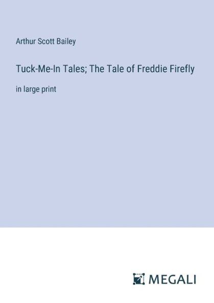 Tuck-Me-In Tales; The Tale of Freddie Firefly: large print