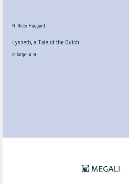 Lysbeth, a Tale of the Dutch: in large print