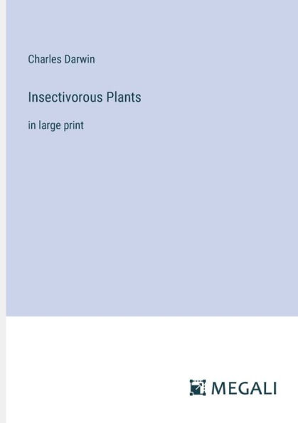 Insectivorous Plants: large print