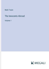 Title: The Innocents Abroad: Volume 1, Author: Mark Twain