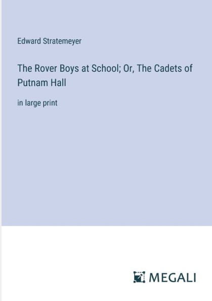 The Rover Boys at School; Or, Cadets of Putnam Hall: large print