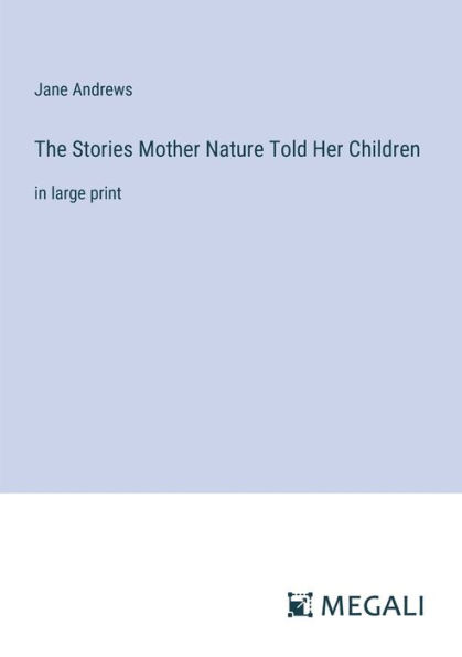 The Stories Mother Nature Told Her Children: large print