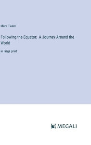 Following the Equator; A Journey Around the World: in large print