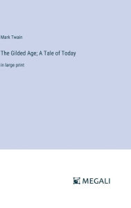 The Gilded Age; A Tale of Today: in large print