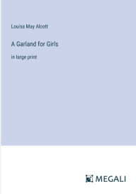 Title: A Garland for Girls: in large print, Author: Louisa May Alcott