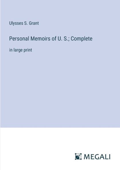 Personal Memoirs of U. S.; Complete: large print