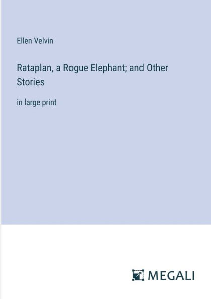 Rataplan, a Rogue Elephant; and Other Stories: large print