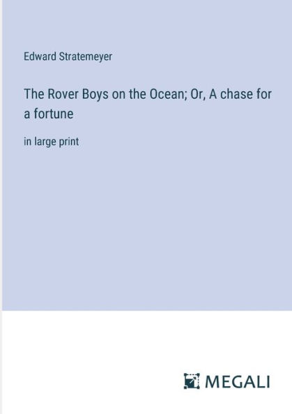 the Rover Boys on Ocean; Or, a chase for fortune: large print