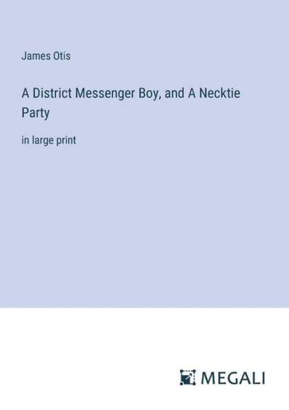 A District Messenger Boy, and Necktie Party: large print