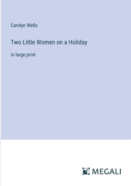 Two Little Women on a Holiday: large print