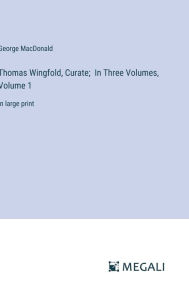 Thomas Wingfold, Curate; In Three Volumes, Volume 1: in large print