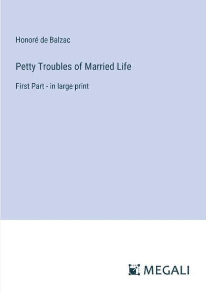Petty Troubles of Married Life: First Part - large print