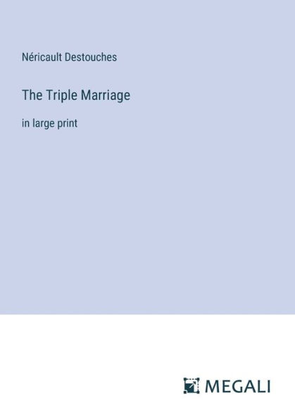 The Triple Marriage: large print