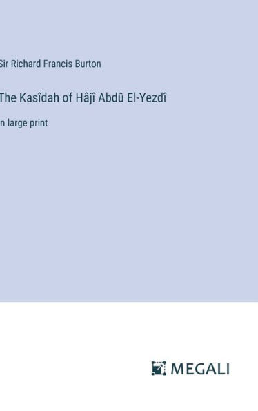 The Kasï¿½dah of Hï¿½jï¿½ Abdï¿½ El-Yezdï¿½: in large print