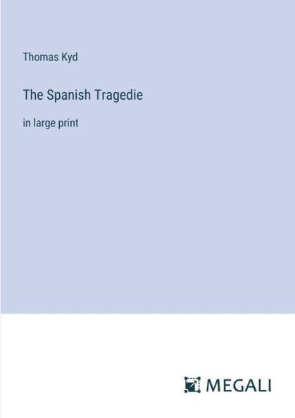 The Spanish Tragedie: large print