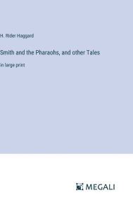 Title: Smith and the Pharaohs, and other Tales: in large print, Author: H. Rider Haggard