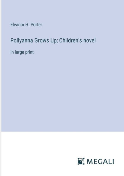 Pollyanna Grows Up; Children's novel: in large print