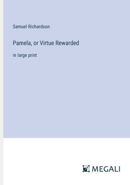 Pamela, or Virtue Rewarded: large print