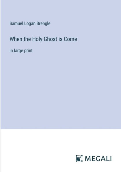 When the Holy Ghost is Come: large print