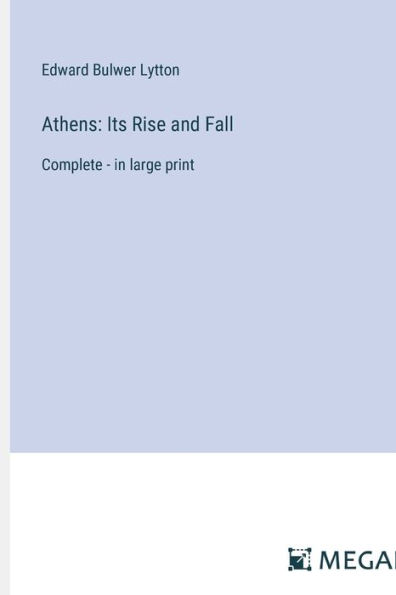 Athens: Its Rise and Fall: Complete - in large print