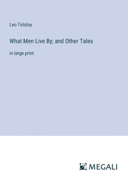 What Men Live By; and Other Tales: large print