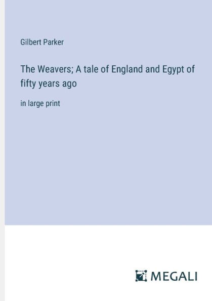 The Weavers; A tale of England and Egypt fifty years ago: large print