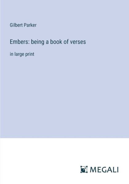 Embers: being a book of verses: large print