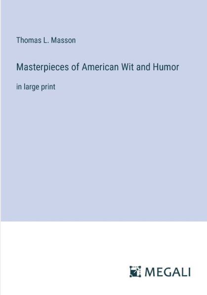 Masterpieces of American Wit and Humor: large print