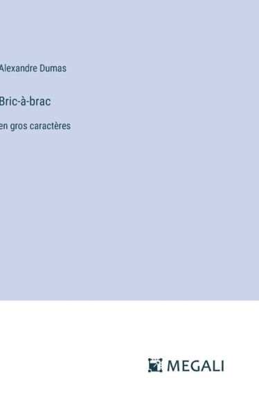 Bric-ï¿½-brac: en gros caractï¿½res